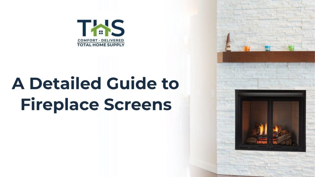 A Detailed Guide to Fireplace Screens